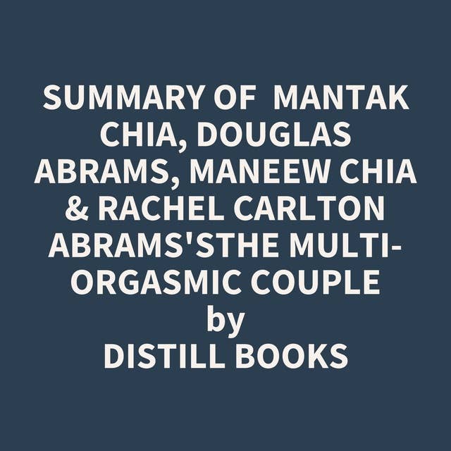 Summary of Mantak Chia, Douglas Abrams, Maneew Chia & Rachel Carlton Abrams'sThe Multi-Orgasmic Couple