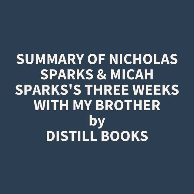 Summary of Nicholas Sparks & Micah Sparks's Three Weeks with My Brother