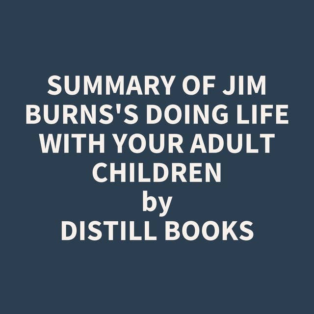 Summary of Jim Burns's Doing Life with Your Adult Children