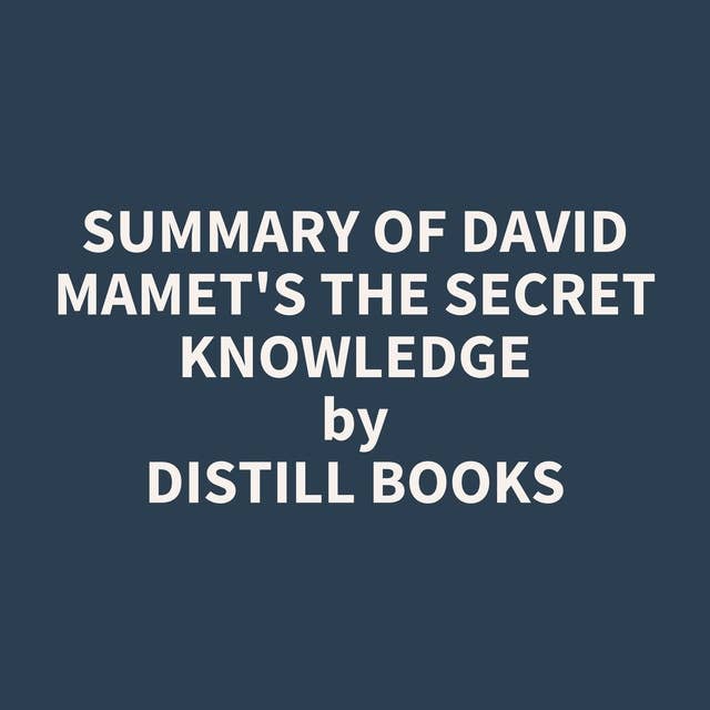 Summary of David Mamet's The Secret Knowledge