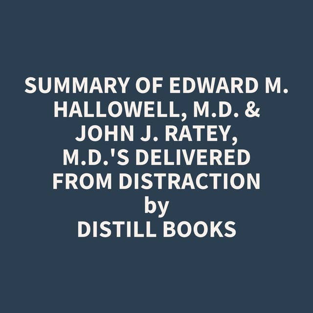 Summary of Edward M. Hallowell, M.D. & John J. Ratey, M.D.'s Delivered from Distraction