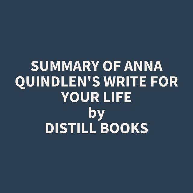 Summary of Anna Quindlen's Write for Your Life