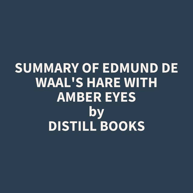 Summary of Edmund De Waal's Hare with Amber Eyes