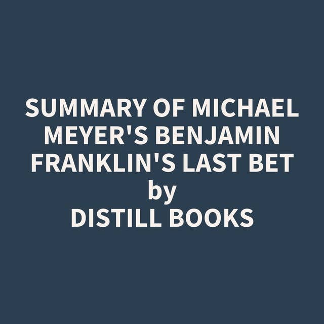 Summary of Michael Meyer's Benjamin Franklin's Last Bet