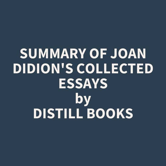 Summary of Joan Didion's Collected Essays