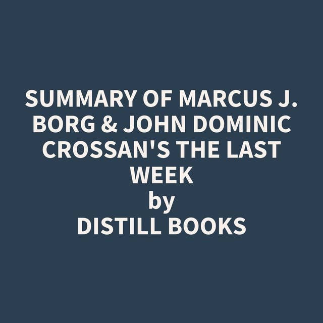 Summary of Marcus J. Borg & John Dominic Crossan's The Last Week
