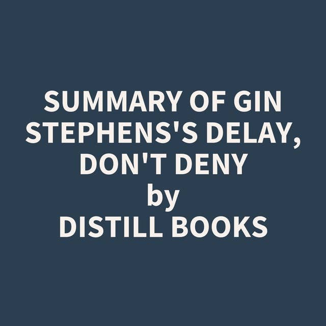 Summary of Gin Stephens's Delay, Don't Deny