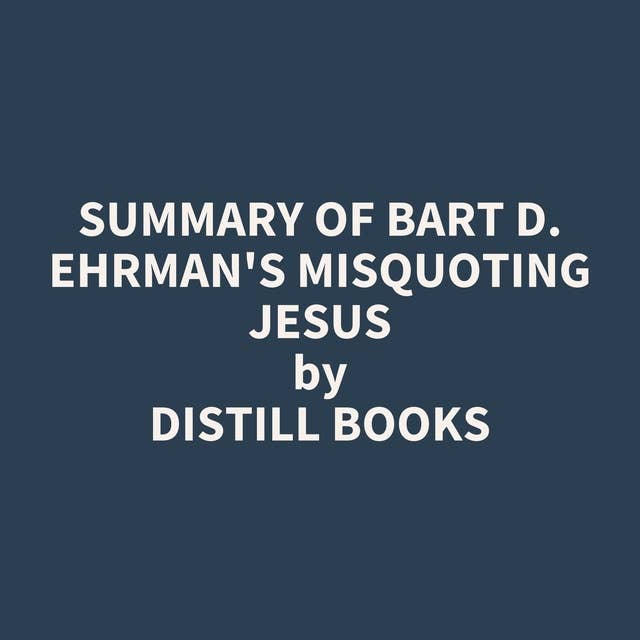Summary of Bart D. Ehrman's Misquoting Jesus