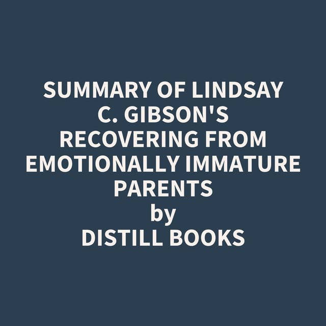 Summary of Lindsay C. Gibson's Recovering from Emotionally Immature Parents
