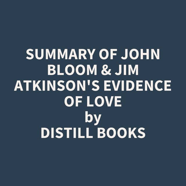 Summary of John Bloom & Jim Atkinson's Evidence of Love