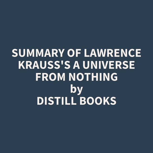 Summary of Lawrence Krauss's A Universe from Nothing