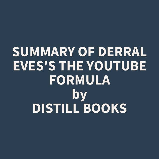 Summary of Derral Eves's The YouTube Formula