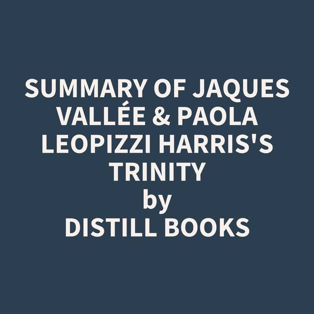 Summary of Jaques Vallée & Paola Leopizzi Harris's TRINITY 