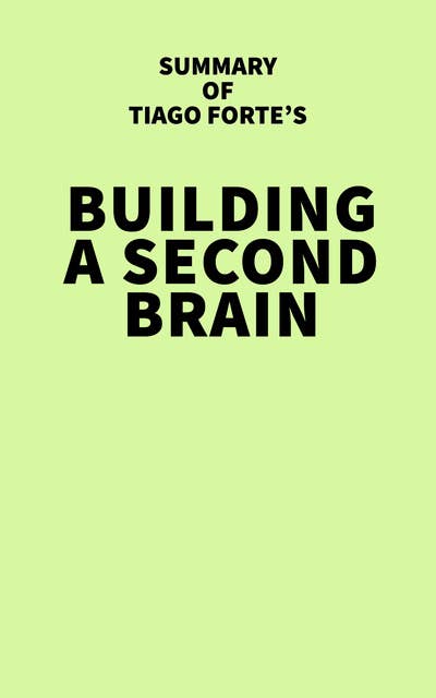 Summary of Tiago Forte's Building a Second Brain