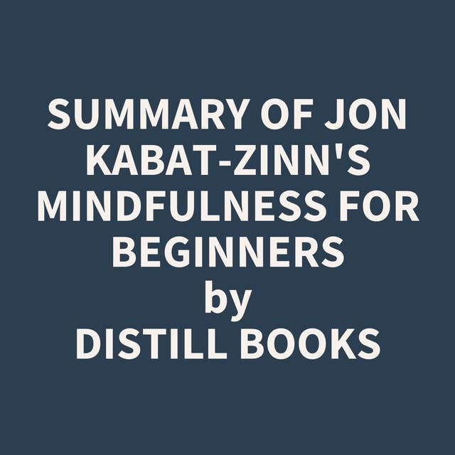 Summary of Jon Kabat-Zinn's Mindfulness for Beginners