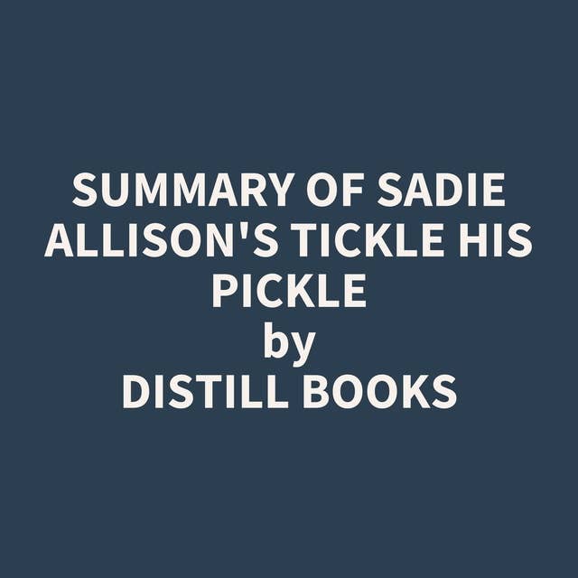 Summary of Sadie Allison's Tickle His Pickle