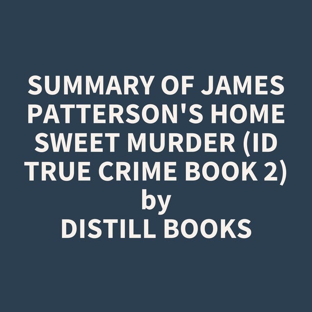 Summary of James Patterson's Home Sweet Murder (ID True Crime Book 2 ...