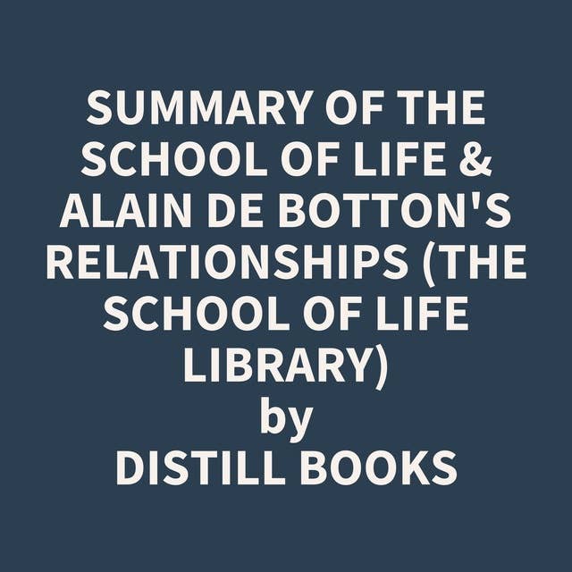 Summary of The School of Life & Alain de Botton's Relationships (The School of Life Library)