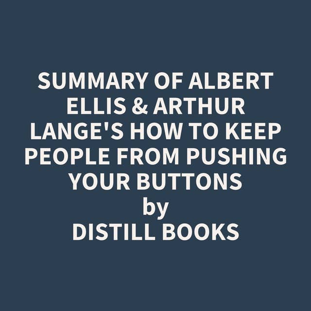 Summary of Albert Ellis & Arthur Lange's How to Keep People from Pushing Your Buttons
