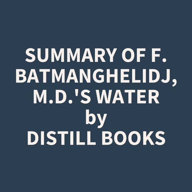 Summary of F. Batmanghelidj, M.D.'s Water