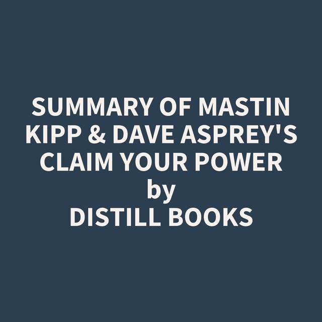 Summary of Mastin Kipp & Dave Asprey's Claim Your Power
