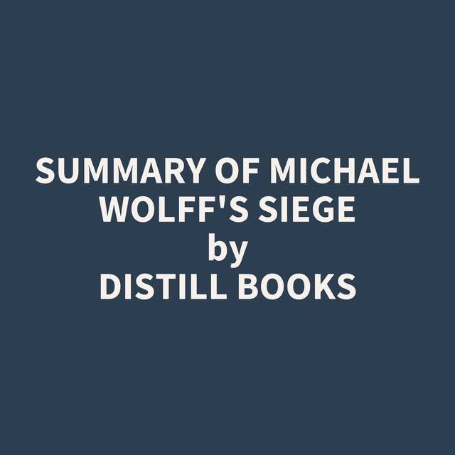 Summary of Michael Wolff's Siege