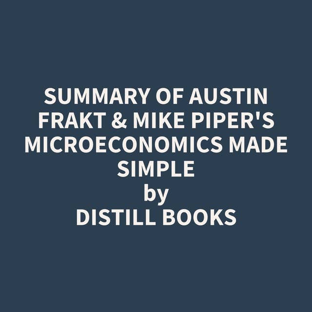 Summary of Austin Frakt & Mike Piper's Microeconomics Made Simple