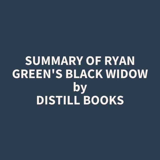 Summary of Ryan Green's Black Widow