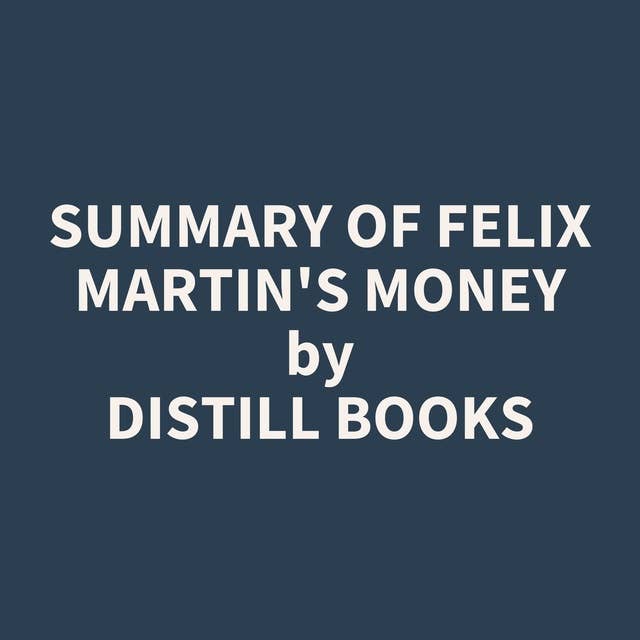 Summary of Felix Martin's Money