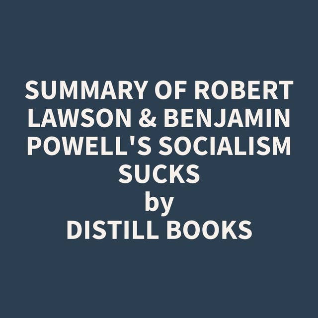 Summary of Robert Lawson & Benjamin Powell's Socialism Sucks