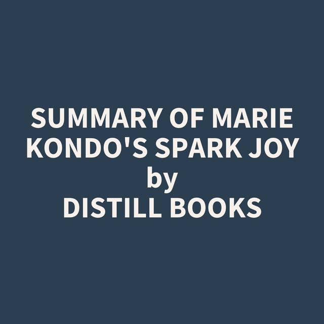 Summary of Marie Kondo's Spark Joy