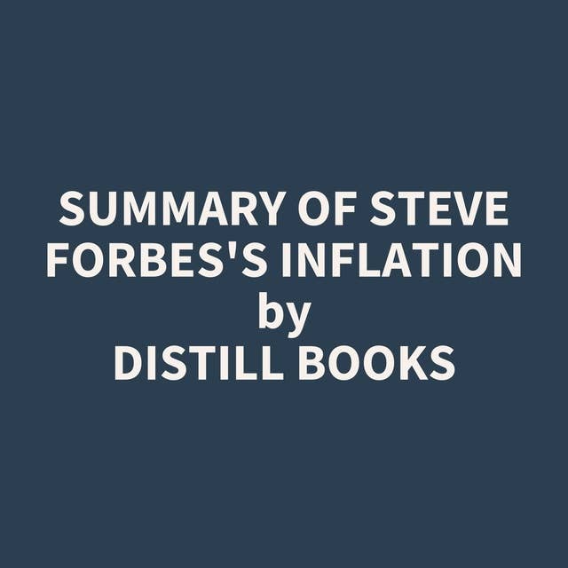 Summary of Steve Forbes's Inflation