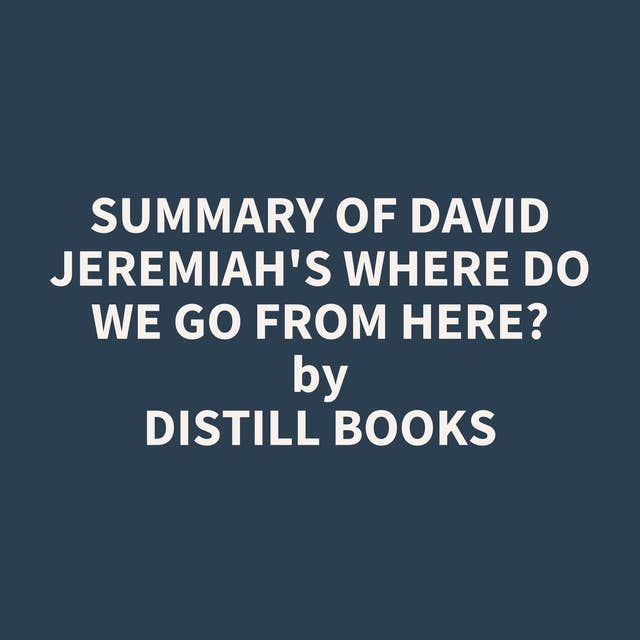 Summary of David Jeremiah's Where Do We Go from Here?