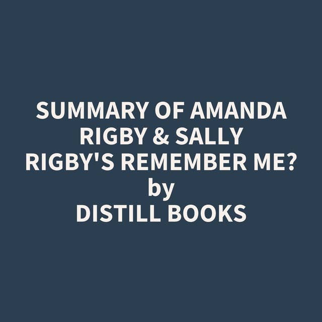 Summary of Amanda Rigby & Sally Rigby's Remember Me?