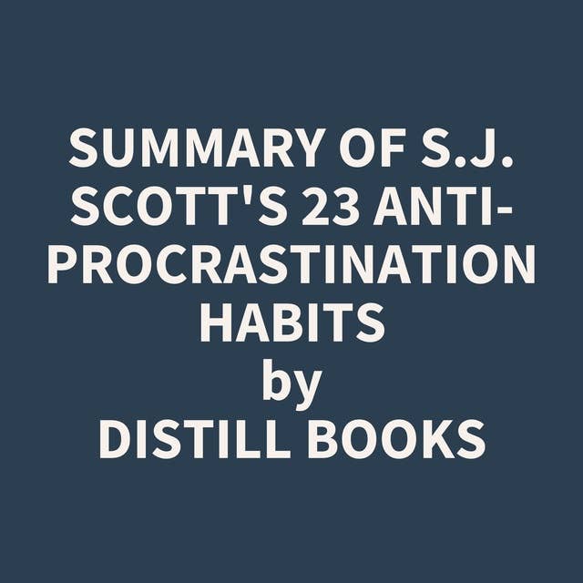 Summary of S.J. Scott's 23 Anti-Procrastination Habits