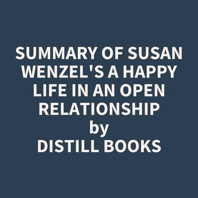 Summary of Susan Wenzel's A Happy Life in an Open Relationship