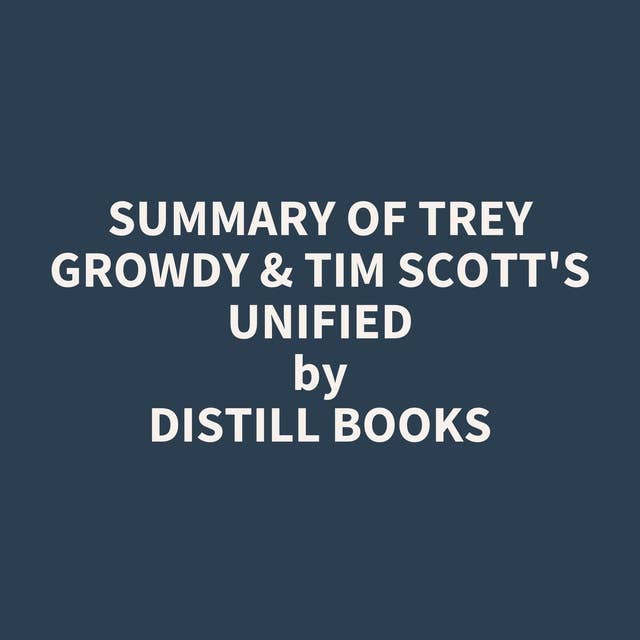 Summary of Trey Growdy & Tim Scott's Unified
