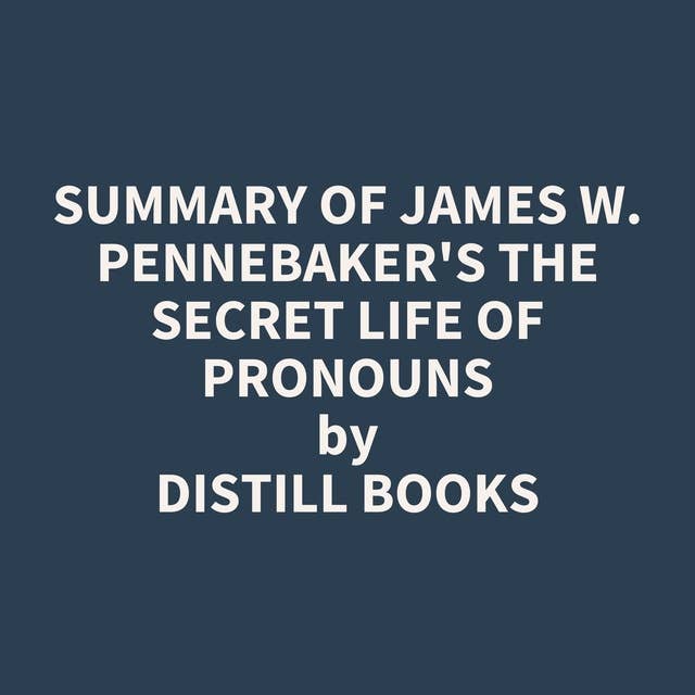 Summary of James W. Pennebaker's The Secret Life of Pronouns