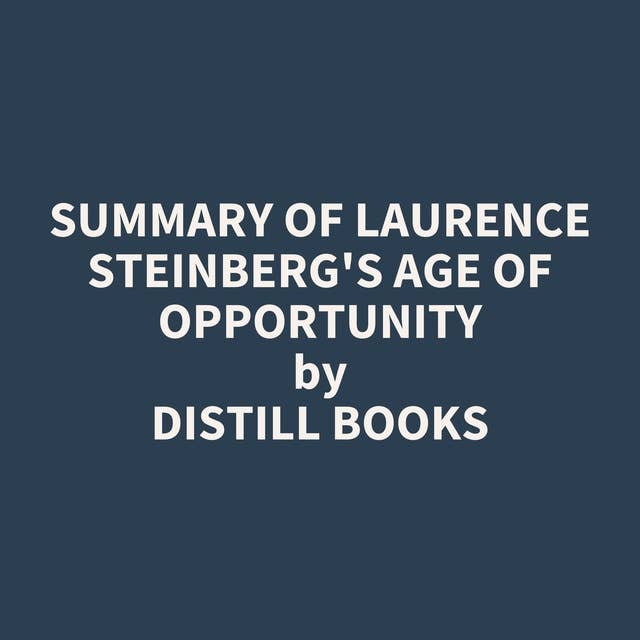 Summary of Laurence Steinberg's Age of Opportunity