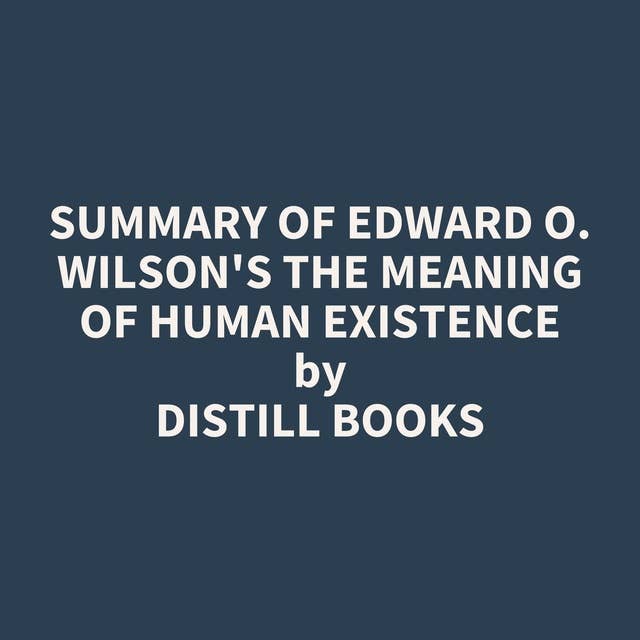 Summary of Edward O. Wilson's The Meaning of Human Existence