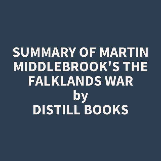 Summary of Martin Middlebrook's The Falklands War