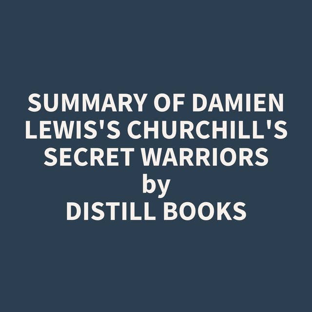 Summary of Damien Lewis's Churchill's Secret Warriors