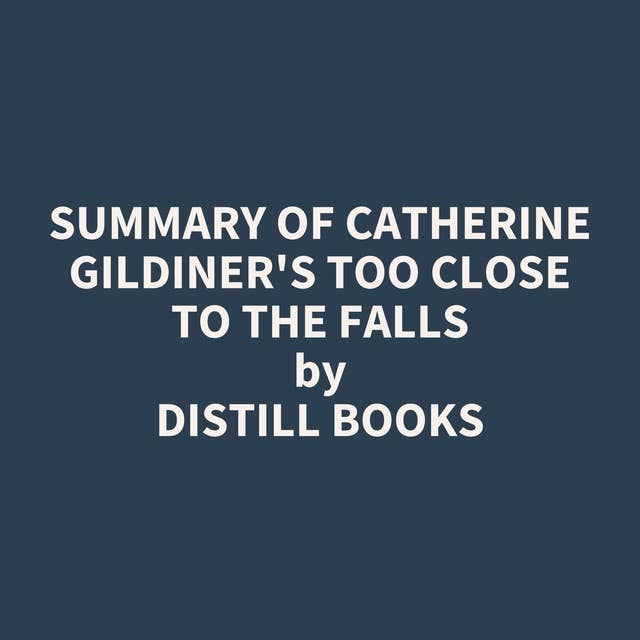 Summary of Catherine Gildiner's Too Close to the Falls