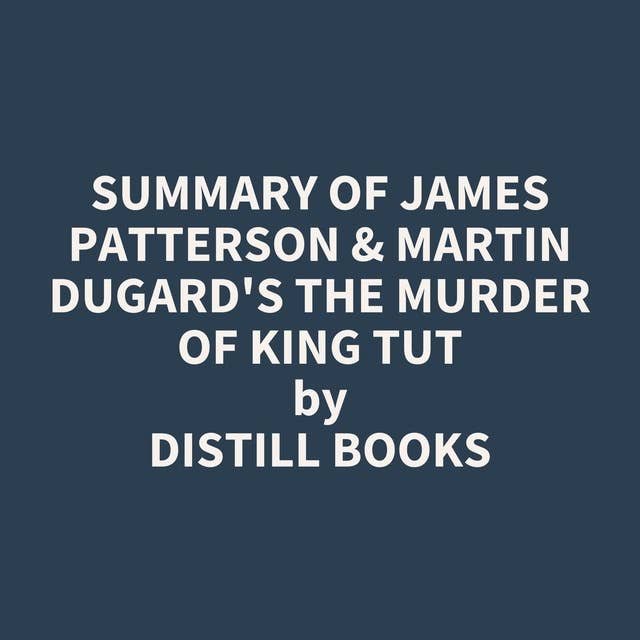Summary of James Patterson & Martin Dugard's The Murder of King Tut