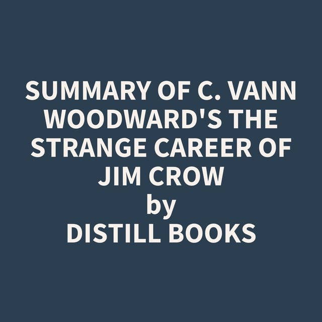 Summary of C. Vann Woodward's The Strange Career of Jim Crow