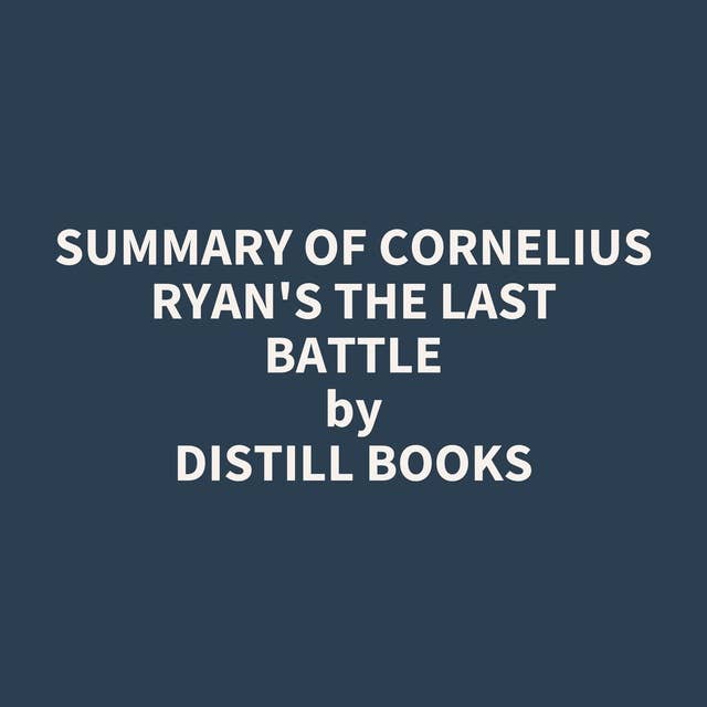 Summary of Cornelius Ryan's The Last Battle