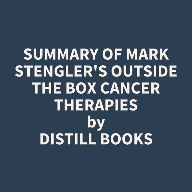 Summary of Mark Stengler's Outside the Box Cancer Therapies