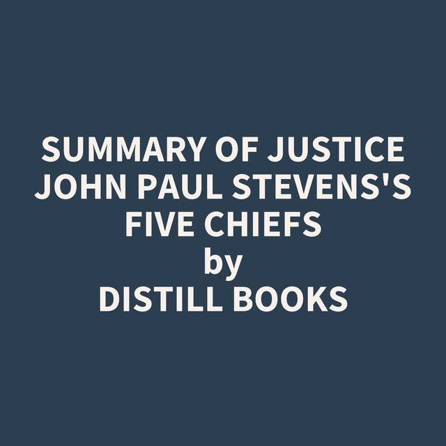 Summary of Justice John Paul Stevens's Five Chiefs