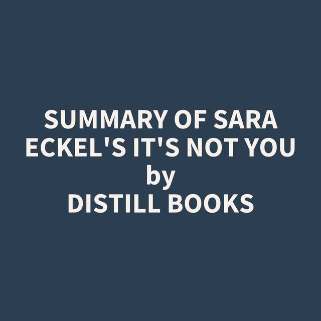 Summary of Sara Eckel's It's Not You