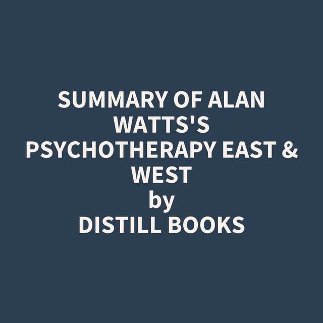 Summary of Alan Watts's Psychotherapy East & West